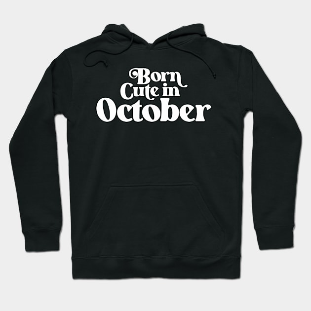 Born Cute in October - Birth Month (2) - Birthday Hoodie by Vector-Artist